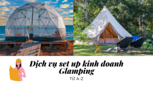Dịch vụ thiết lập set up kinh doanh glamping cắm trại từ A-Z